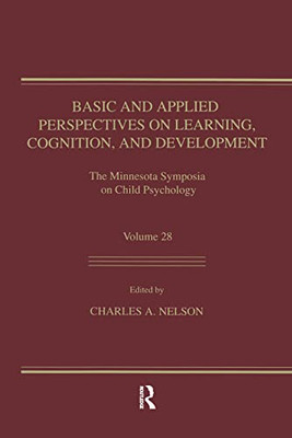 Basic And Applied Perspectives On Learning, Cognition, And Development: The Minnesota Symposia On Child Psychology, Volume 28 (Minnesota Symposia On Child Psychology Series)