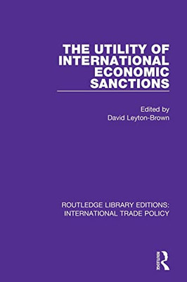 The Utility Of International Economic Sanctions (Routledge Library Editions: International Trade Policy)