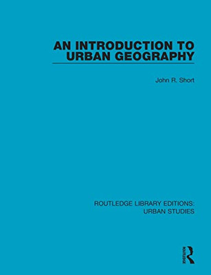 An Introduction To Urban Geography (Routledge Library Editions: Urban Studies)