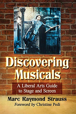 Discovering Musicals: A Liberal Arts Guide To Stage And Screen