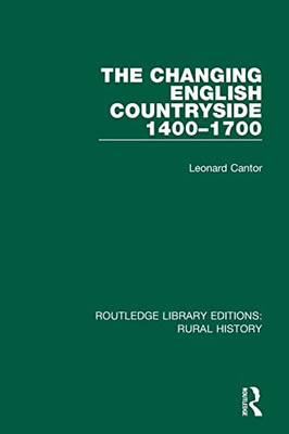 The Changing English Countryside, 1400-1700 (Routledge Library Editions: Rural History)