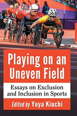 Playing On An Uneven Field: Essays On Exclusion And Inclusion In Sports