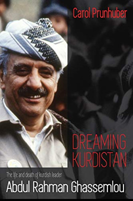 Dreaming Kurdistan: The Life And Death Of Kurdish Leader Abdul Rahman Ghassemlou