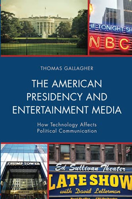 The American Presidency And Entertainment Media: How Technology Affects Political Communication (Lexington Studies In Political Communication)