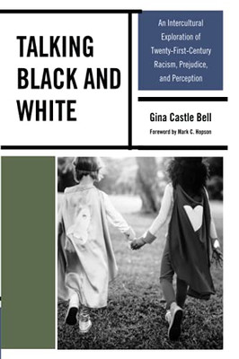 Talking Black And White: An Intercultural Exploration Of Twenty-First-Century Racism, Prejudice, And Perception