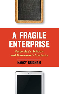 A Fragile Enterprise: YesterdayS Schools And Tomorrow'S Students