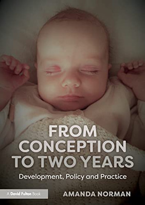 From Conception To Two Years: Development, Policy And Practice