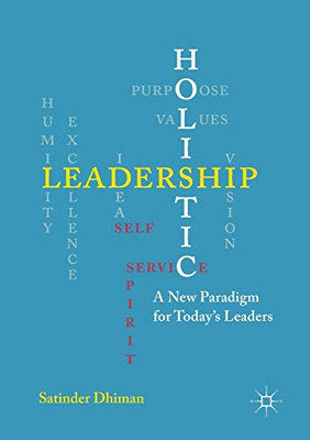 Holistic Leadership: A New Paradigm For Today'S Leaders