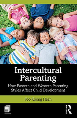 Intercultural Parenting: How Eastern And Western Parenting Styles Affect Child Development