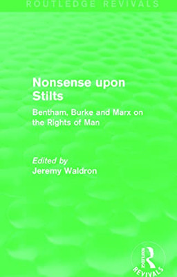 Nonsense Upon Stilts: Bentham, Burke And Marx On The Rights Of Man (Routledge Revivals)