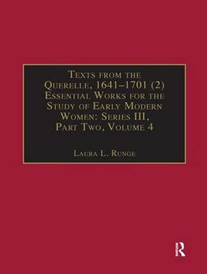 Texts From The Querelle, 16411701 (2): Essential Works For The Study Of Early Modern Women: Series Iii, Part Two, Volume 4 (The Early Modern ... Of Essential Works Series Iii, Part Two)