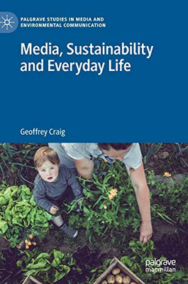 Media, Sustainability And Everyday Life (Palgrave Studies In Media And Environmental Communication)