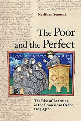 The Poor And The Perfect: The Rise Of Learning In The Franciscan Order, 12091310