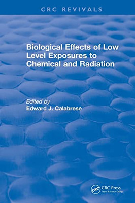 Biological Effects Of Low Level Exposures To Chemicals And Radiation (Crc Press Revivals)