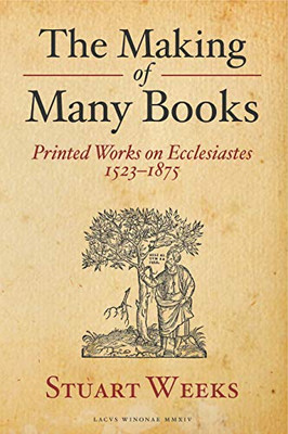 The Making Of Many Books: Printed Works On Ecclesiastes 1523?1875