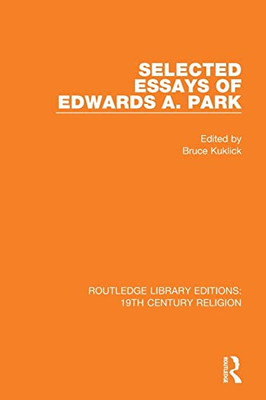 Selected Essays Of Edwards A. Park (Routledge Library Editions: 19Th Century Religion)
