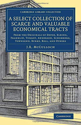 A Select Collection Of Scarce And Valuable Economical Tracts: From The Originals Of Defoe, Elking, Franklin, Turgot, Anderson, Schomberg, Townsend, ... - British And Irish History, 19Th Century)