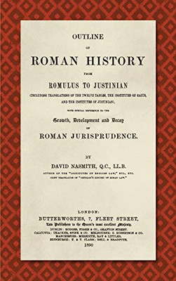 Outline Of Roman History From Romulus To Justinian, (Including Translations Of The Twelve Tables, The Institutes Of Gaius, And The Institutes Of ... Development And Decay Of Roman Jurisprudence