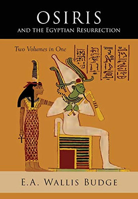 Osiris And The Egyptian Resurrection: Two Volumes Bound In One