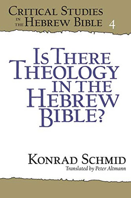 Is There Theology In The Hebrew Bible? (Critical Studies In The Hebrew Bible)