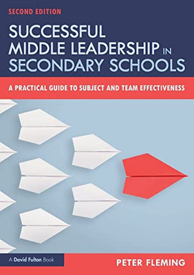 Successful Middle Leadership In Secondary Schools: A Practical Guide To Subject And Team Effectiveness