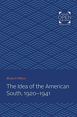 The Idea Of The American South, 1920-1941 (The Johns Hopkins University Studies In Historical And Political Science, 97)