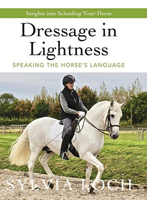 Dressage In Lightness: Speaking The Horse'S Language
