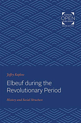 Elbeuf During The Revolutionary Period: History And Social Structure (The Johns Hopkins University Studies In Historical And Political Science)