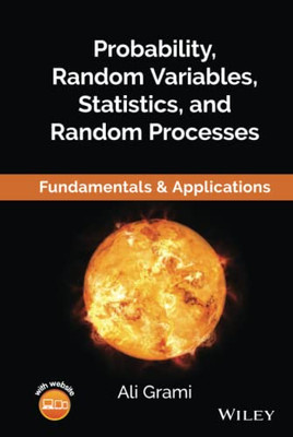 Probability, Random Variables, Statistics, And Random Processes: Fundamentals & Applications