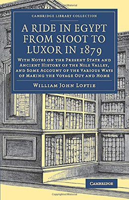 A Ride In Egypt From Sioot To Luxor In 1879: With Notes On The Present State And Ancient History Of The Nile Valley, And Some Account Of The Various ... - Travel, Middle East And Asia Minor)