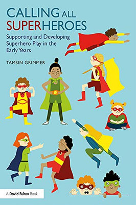 Calling All Superheroes: Supporting And Developing Superhero Play In The Early Years