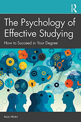 The Psychology Of Effective Studying: How To Succeed In Your Degree