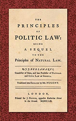 The Principles Of Politic Law: Being A Sequel To The Principles Of Natural Law