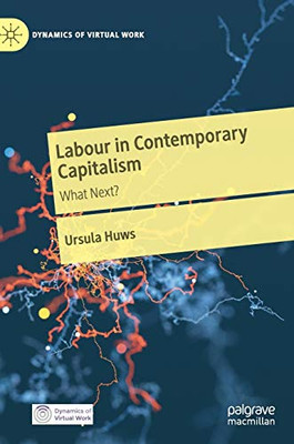 Labour In Contemporary Capitalism: What Next? (Dynamics Of Virtual Work)