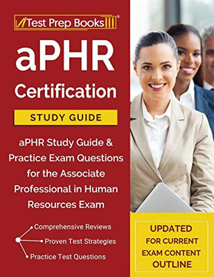 Aphr Certification Study Guide: Aphr Study Guide & Practice Exam Questions For The Associate Professional In Human Resources Exam [Updated For Current Content Outline]