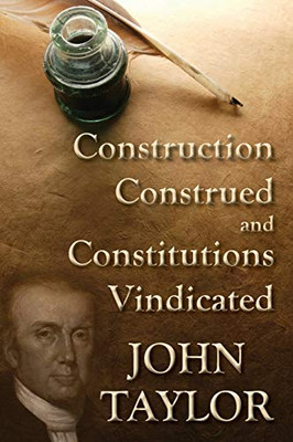 Construction Construed, And Constitutions Vindicated