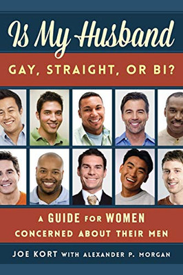 Is My Husband Gay, Straight, Or Bi?: A Guide For Women Concerned About Their Men