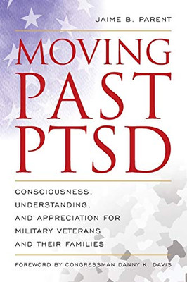Moving Past Ptsd: Consciousness, Understanding, And Appreciation For Military Veterans And Their Families