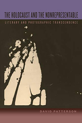 Holocaust And The Nonrepresentable, The: Literary And Photographic Transcendence (Suny Series In Contemporary Jewish Thought)