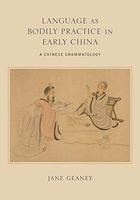 Language As Bodily Practice In Early China (Suny Series In Chinese Philosophy And Culture)