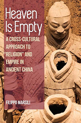 Heaven Is Empty: A Cross-Cultural Approach To "Religion" And Empire In Ancient China (Suny Series In Chinese Philosophy And Culture)