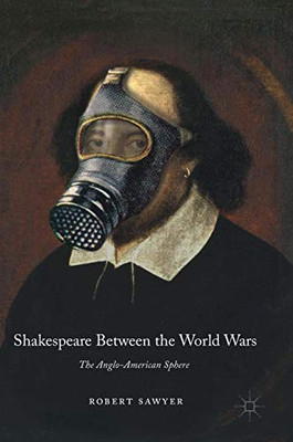 Shakespeare Between The World Wars: The Anglo-American Sphere