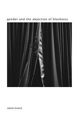 Gender And The Abjection Of Blackness (Suny Series In Gender Theory)