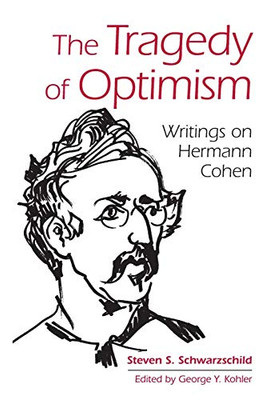 Tragedy Of Optimism, The: Writings On Hermann Cohen (Suny Series In Contemporary Jewish Thought)