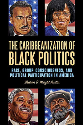 Caribbeanization Of Black Politics, The: Race, Group Consciousness, And Political Participation In America (Suny Series In African American Studies)
