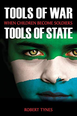 Tools Of War, Tools Of State: When Children Become Soldiers (Suny Series, James N. Rosenau Series In Global Politics)