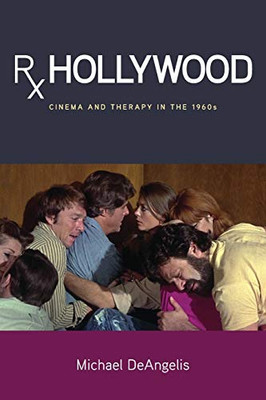 Rx Hollywood: Cinema And Therapy In The 1960S (Suny Series, Horizons Of Cinema)