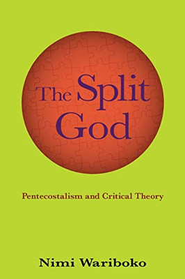Split God, The: Pentecostalism And Critical Theory (Suny Series In Theology And Continental Thought)