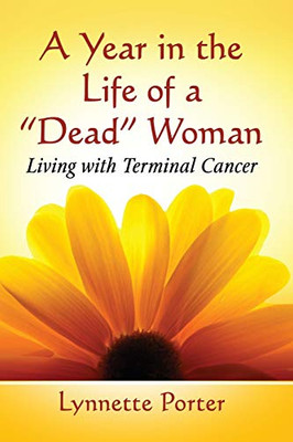 A Year In The Life Of A "Dead" Woman: Living With Terminal Cancer
