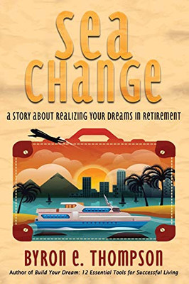 Sea Change: A Story About Realizing Your Dreams In Retirement